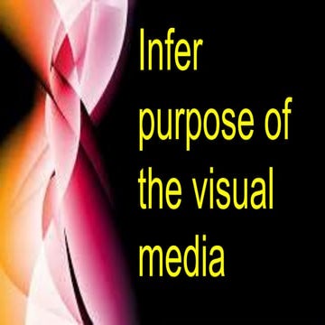 Infer purpose of the visual media.pptx