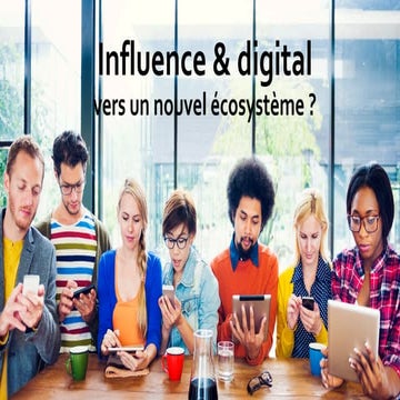 Influence et digital - vers un nouvel écosystème ?