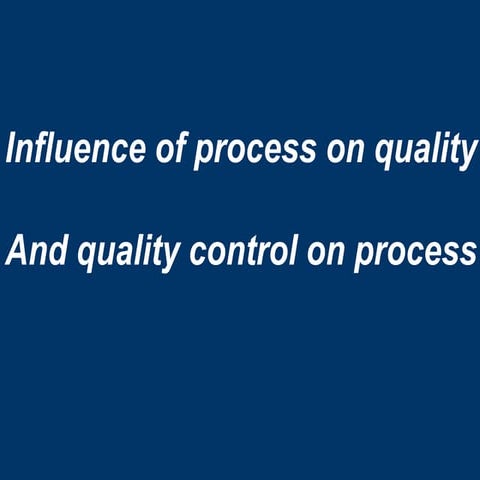 Influence of process on quality