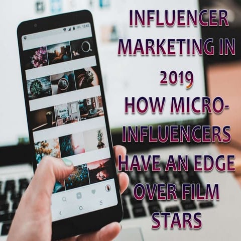 Influencer marketing in 2019 How Micro – Influencers has an edge over film stars