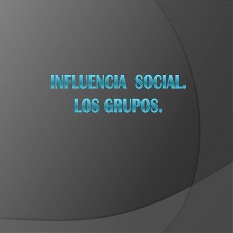 Influencia social, los grupos.