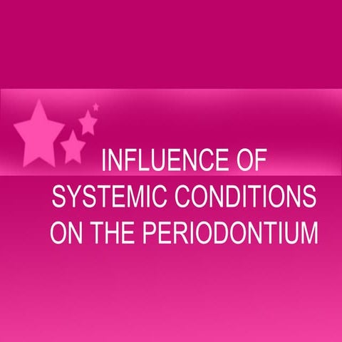 INFLUENCE OF SYSTEMIC CONDITIONS ON THE PERIODONTIUM.pptx