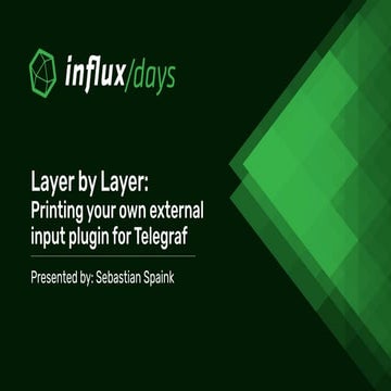 Sebastian Spaink [InfluxData] | Layer by Layer: Printing Your Own External In...