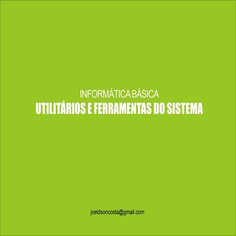 Informática Básica - Aula 06 - Utilitários e Ferramentas do Sistema