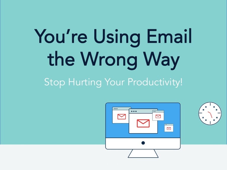 You're Using Email the Wrong Way