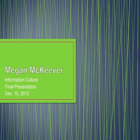 Megan McKeever - InfoCulture Final Presentation