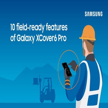 10 field-ready features of Galaxy XCover6 Pro