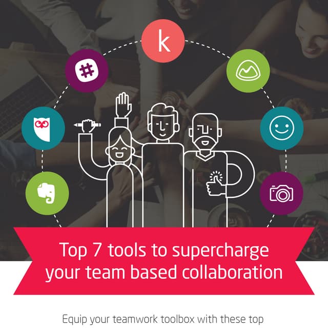 Top 7 tools to supercharge your team based collaboration