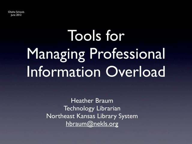 Managing Professional Information Overload (Olathe Schools version)