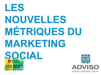 Nouvelles métriques du marketing social - RDV Web 2012