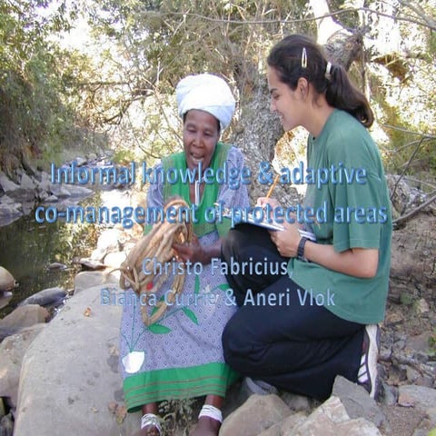 Informal knowledge and adaptive co management of protected areas (Christo Fabricius, Bianca Currie and Aneri Vlok)