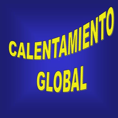 calentamiento global(diapositivas)