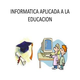 Informatica aplicada a la educacion