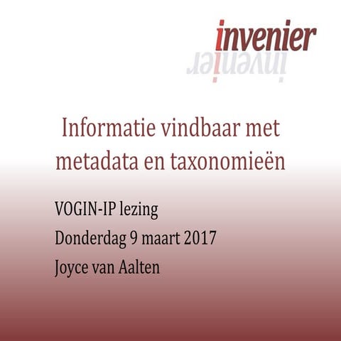 Informatie vindbaar met metadata en taxonomieën vogin ip workshop 2017 joyce...
