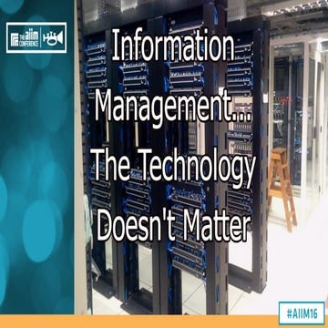 [AIIM16] Information Management - The Technology Doesn't Matter