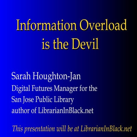 Information Overload is the Devil
