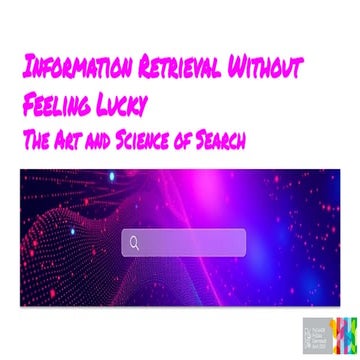 Information Retrieval without feeling lucky - the Art and Science of Search