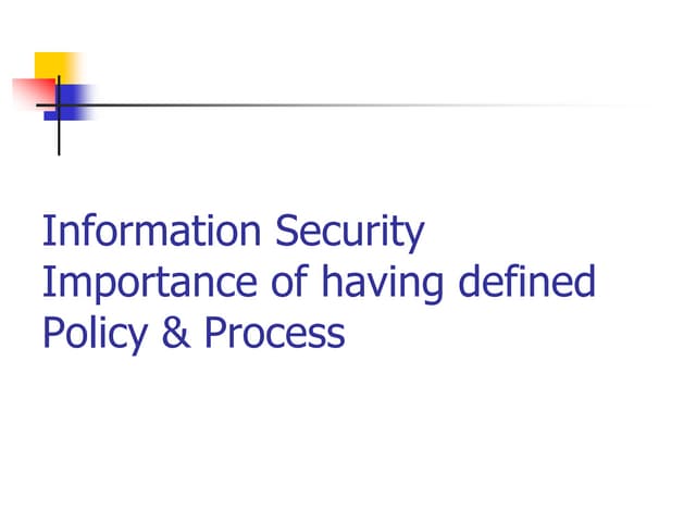 Information security: importance of having defined policy & process