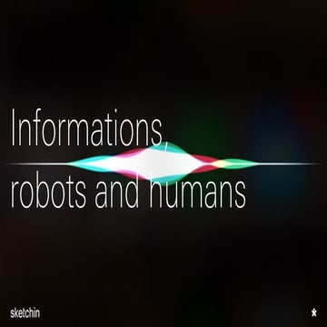 Informations, robots and humans