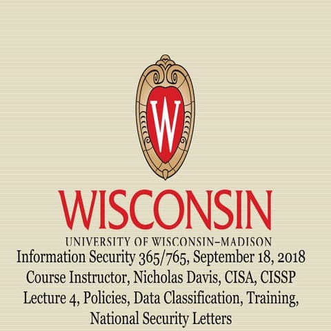 Information Systems 365/765, Lecture 4, Policies, Data Classification, Traini...