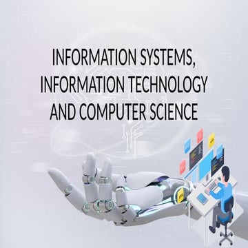 INFORMATION SYSTEMS, INFORMATION TECHNOLOGY AND COMPUTER SCIENCE.pptx
