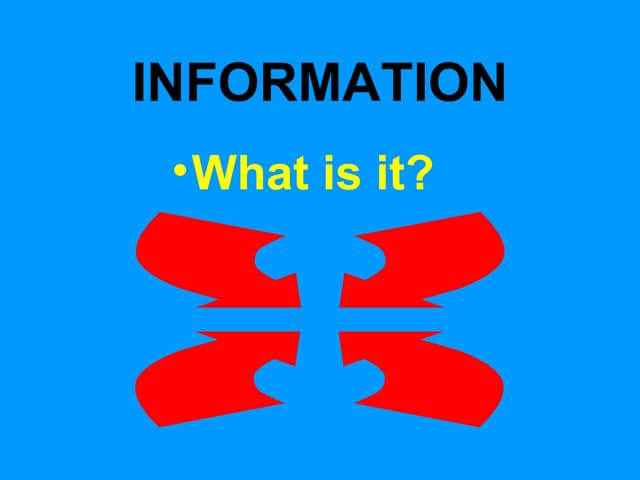 Information what is it