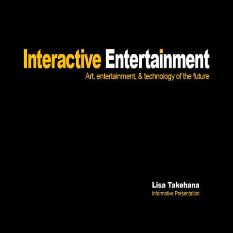 Interactive Entertainment - Art, Entertainment, and Technology of the ...