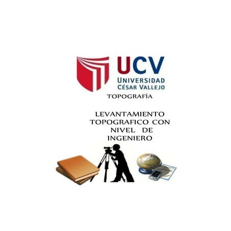 Informe de-topografia-LEVANTAMIENTO TOPOGRÁFICO CON NIVEL DE INGENIERO