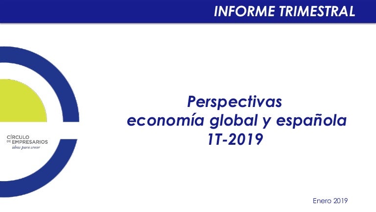 Informe Trimestral 1t 2019 Perspectivas Economía Global Y