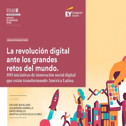 La revolución digital ante los grandes retos del mundo: 100 iniciativas de innovación social digital que están transformando América Latina.