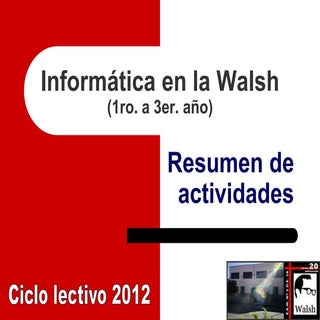 Informática en la Walsh - Resumen 2012