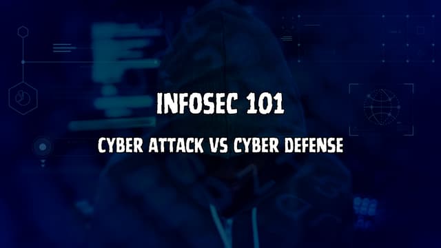 InfoSec 101 Cyber attack vs cyber defense