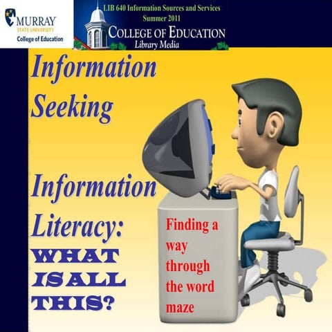 Information Seeking:  Information Literacy:  What is all this?