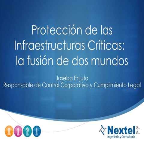 “Protección de las infraestructuras críticas: la fusión de dos mundos” Joseba...