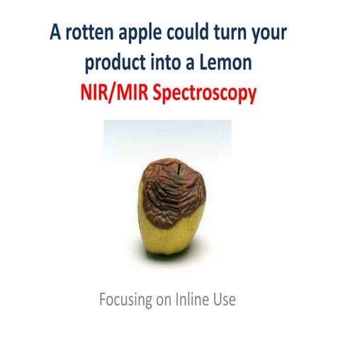 Quality Measurements Using NIR/MIR Spectroscopy: A Rotten Apple Could Turn Yo...