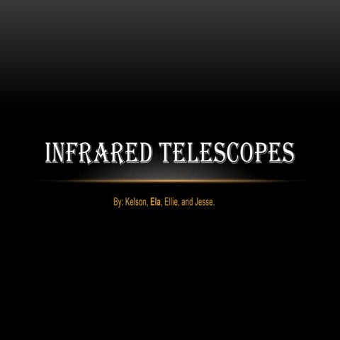 Infrared telescopes kel, jesse, ela, ellie