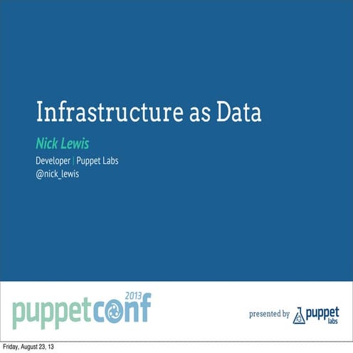 Infrastructure as Data - PuppetConf 2013
