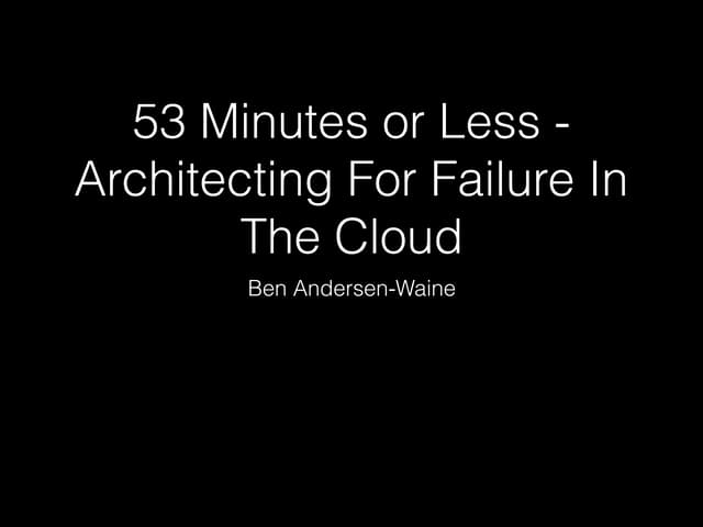 DPC 2016 - 53 Minutes or Less - Architecting For Failure