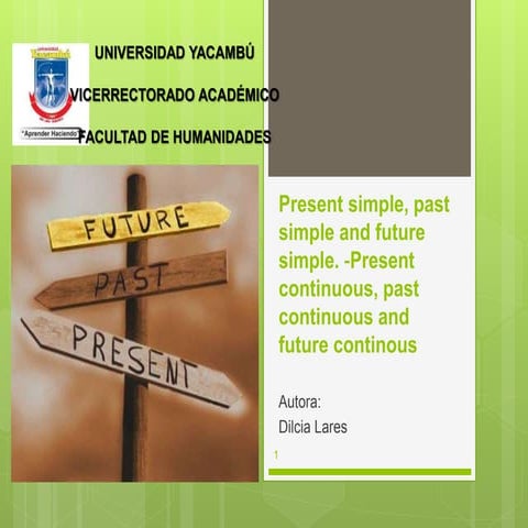 Present simple, past simple and future simple. -Present continuous, past cont...