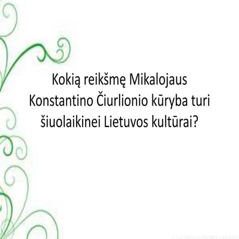 Ingrida olendraitė kokią reikšmę mikalojaus konstantino čiurlionio kūryba turi šiuolaikinei