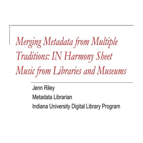 Merging Metadata from Multiple Traditions: IN Harmony Sheet Music from Librar...