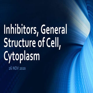 Inhibitors, general structure of cell, cytoplasm