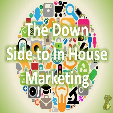 The Down Sides to In-House Marketing