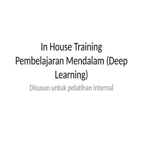 InHouseTraining_DeepLearning- pembelajaran mendalam | PPTX