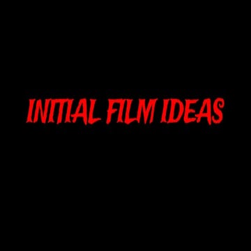 Initial film ideas