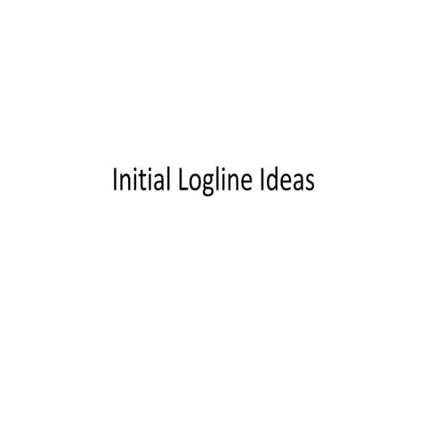 Initial logline ideas