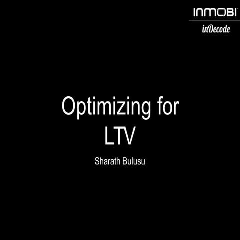 InMobi inDecode - Optimizing for LTV