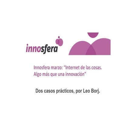 Innosfera marzo: Presentación Internet de las cosas Leo Borj