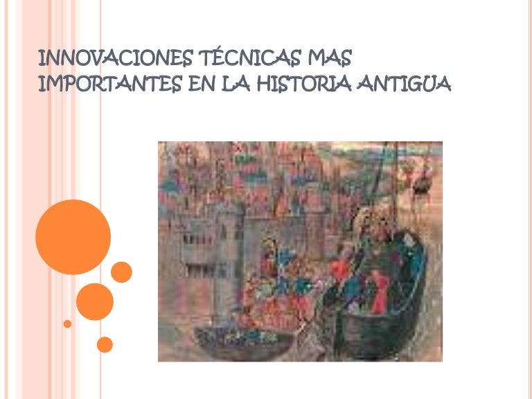 Innovaciones técnicas mas importantes en la historia antigua