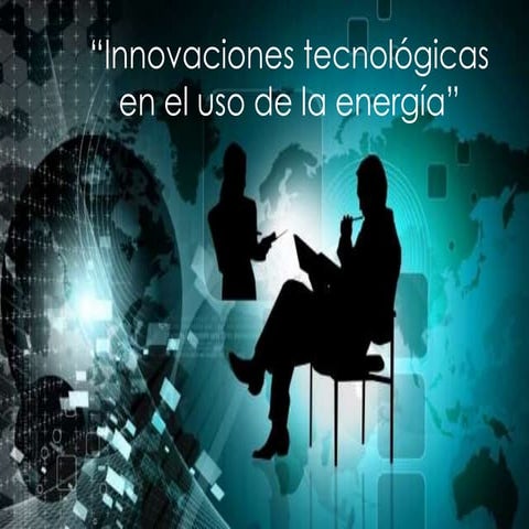 Innovaciones tecnológicas en el uso de la energia